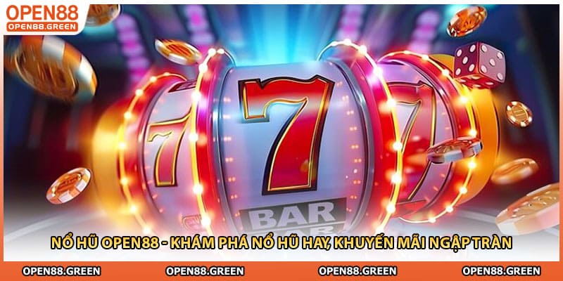 Nổ Hũ Open88 - Khám Phá Nổ Hũ Hay, Khuyến Mãi Ngập Tràn